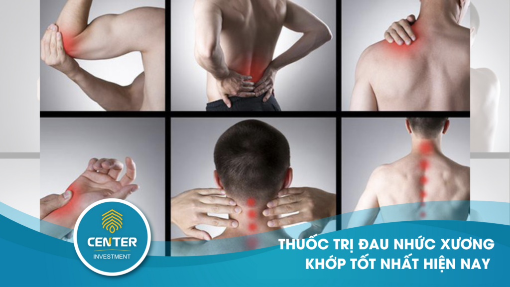 thuốc trị đau nhức xương khớp tốt nhất hiện nay